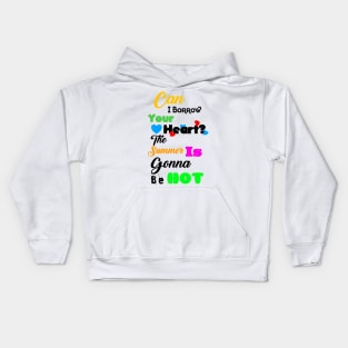 Can I Borrow Your Heart? The Summer Is Gonna Be Hot T-Shirt Design Kids Hoodie